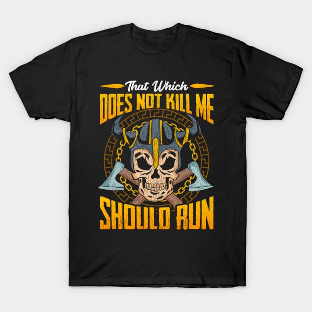 Viking Vikings That Which Does Not Kill Me Should Run T-Shirt by E